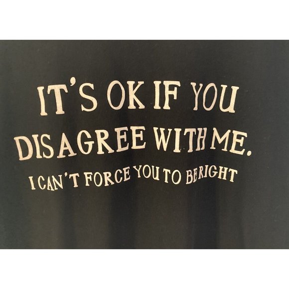 XL Unisex Humor T-Shirt- "It's ok if you disagree with me" Black- Soft-VG - Picture 1 of 5